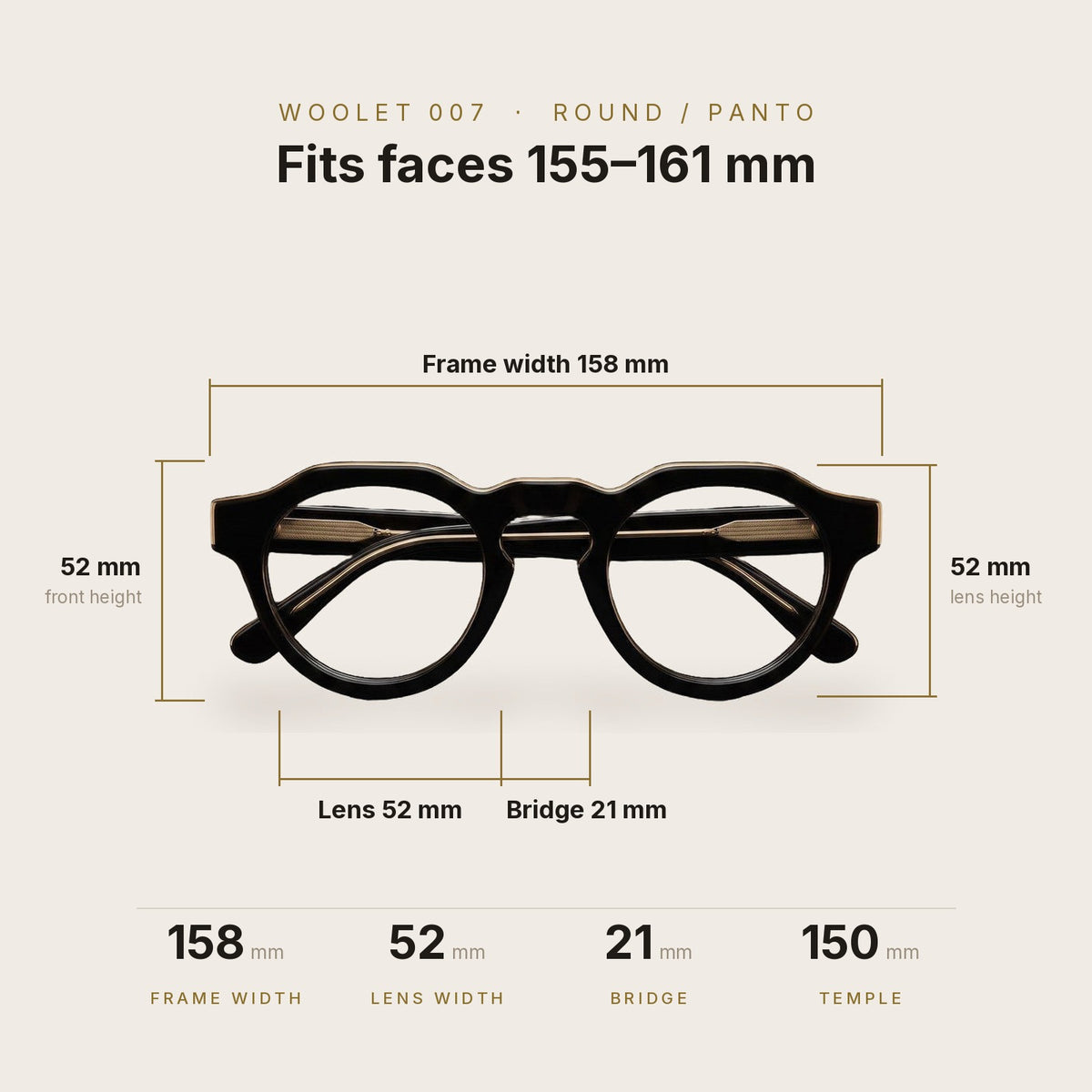 Woolet 007 Round / Panto dimensions - 158 mm frame width, 52 mm lens, 21 mm bridge, 150 mm temples, fits faces 155-161 mm